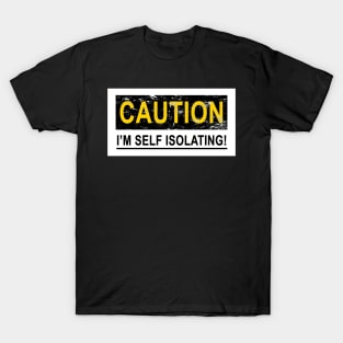 CAUTION I'M SELF ISOLATING T-Shirt